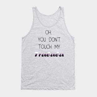 oh, you don't touch my tralala Tank Top